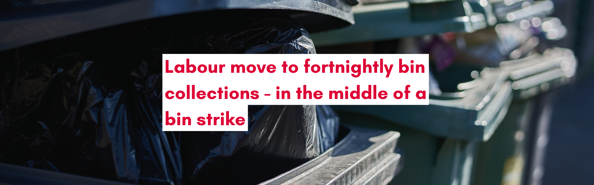 Labour move to fortnightly bin collections in the middle of a strike