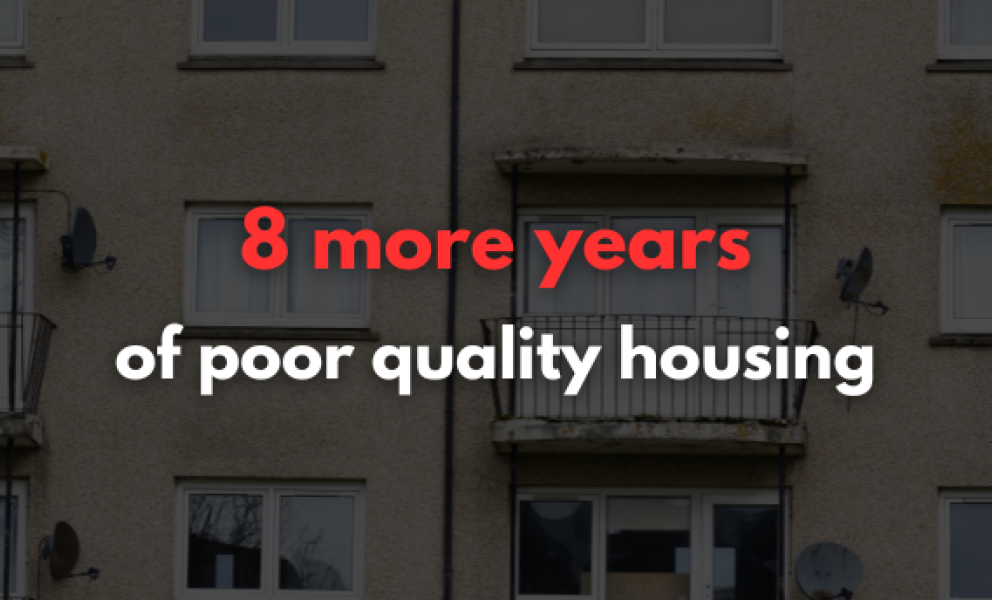 8 more years of poor quality housing
