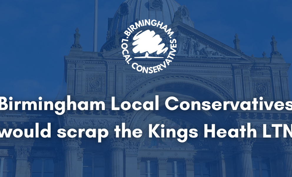 Birmingham Local Conservatives would scrap the Kings Heath LTN