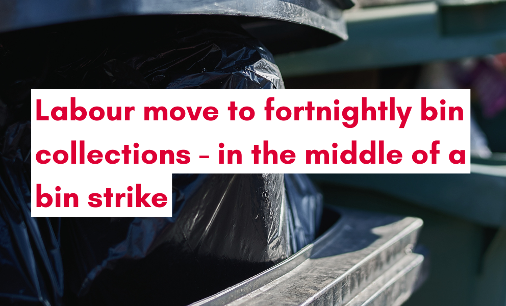 Labour move to fortnightly bin collections in the middle of a strike