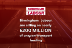 Birmingham Labour are sitting on early £200 Million of unspent transport funding