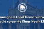Birmingham Local Conservatives would scrap the Kings Heath LTN