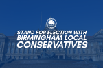 Birmingham City Council with "stand for election with Birmingham Local Conservatives" written in blue across the top