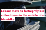Labour move to fortnightly bin collections in the middle of a strike