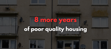 8 more years of poor quality housing