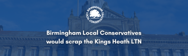 Birmingham Local Conservatives would scrap the Kings Heath LTN