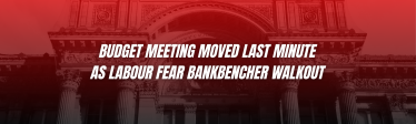 Budget meeting moved last minute as Labour fear backbencher walkout